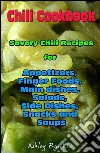 Chili Cookbook : Savory Chili Recipes for Appetizers, Finger Foods, Main dishes, Salads, Side Dishes, Snacks and Soups. E-book. Formato Mobipocket ebook