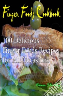 Finger Foods Cookbook : 100 delicious finger foods recipes for all occasions. E-book. Formato Mobipocket ebook di Dona Shirley