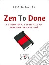 Zen To Done. E-book. Formato EPUB ebook di Leo Babauta