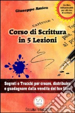 5 lezioni per imparare a scrivere - Segreti e Trucchi per creare, distribuire e guadagnare dalla vendita del tuo libro. E-book. Formato EPUB ebook