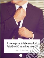 Il management delle emozioni. Felicità e virtù tra antico e moderno. E-book. Formato EPUB ebook