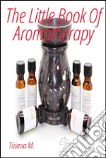 The Little Book Of Aromatherapy . E-book. Formato EPUB ebook