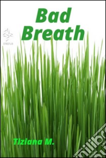 Bad breath. E-book. Formato EPUB ebook di Tiziana M.