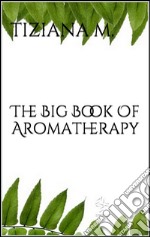 The big book of aromatherapy. E-book. Formato EPUB ebook