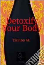 Detoxify your body. E-book. Formato EPUB ebook