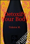 Detoxify your body. E-book. Formato Mobipocket ebook