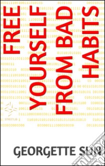 Free yourself from bad habits. E-book. Formato EPUB ebook di Georgette Sun