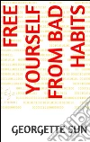 Free yourself from bad habits. E-book. Formato Mobipocket ebook di Georgette Sun