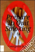 Prepare To Quit Smoking . E-book. Formato EPUB ebook