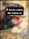 È tutta colpa del tabacco . E-book. Formato EPUB ebook di Lorenzo Di Marino
