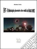 EHT- Il telescopio planetario che vedrà un buco nero. E-book. Formato EPUB ebook