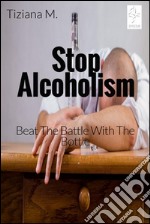 Stop alcoholism. E-book. Formato EPUB ebook