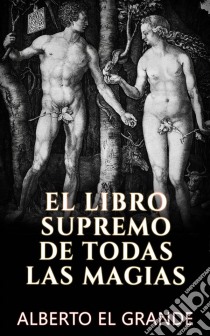 El libro Supremo de todas la Magias. E-book. Formato Mobipocket ebook di Alberto El Grande