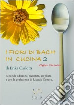 I fiori di Bach in cucina 2 Vegan version. E-book. Formato EPUB