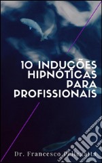 10 Induções hipnóticas para profissionais. E-book. Formato Mobipocket ebook