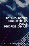 10 Induções hipnóticas para profissionais. E-book. Formato EPUB ebook