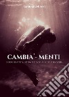 Cambia - MentiDormi una vita intera o ti svegli e scegli di vivere. E-book. Formato PDF ebook di Barbara Nipoti