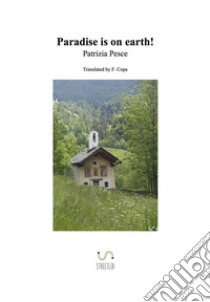 Paradise is on earth!. E-book. Formato EPUB ebook di Patrizia Pesce