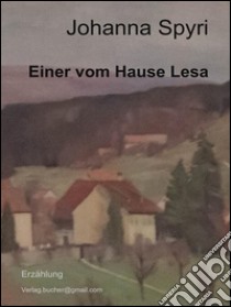 Einer vom Hause Lesa. E-book. Formato Mobipocket ebook di Johanna Spyri