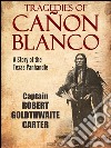 Tragedies of Cañon Blanco: A Story of the Texas Panhandle. E-book. Formato PDF ebook