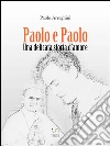 Paolo e Paolo - Una delicata storia d'amore. E-book. Formato Mobipocket ebook di Paolo Arreghini