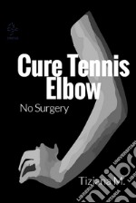 Cure tennis elbow. E-book. Formato EPUB ebook