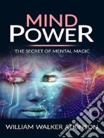 Mind power - the secret of mental magic. E-book. Formato EPUB ebook