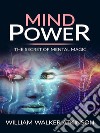 Mind power - the secret of mental magic. E-book. Formato EPUB ebook