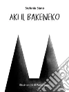 Aki il Bakeneko. E-book. Formato Mobipocket ebook di Stefania Siano