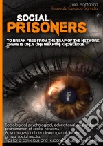 Social prisoners: To break free from the trap of network, there is only one weapon: knowledge. E-book. Formato Mobipocket ebook