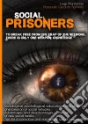 Social prisoners: To break free from the trap of network, there is only one weapon: knowledge. E-book. Formato Mobipocket ebook di Luigi Montanino