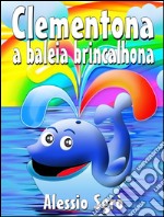 Clementona a baleia brincalhona: Fábula ilustrada. E-book. Formato EPUB ebook