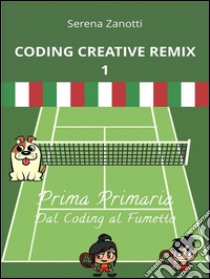 Coding Creative Remix 1 - dal Coding al Fumetto. E-book. Formato EPUB ebook di Serena Zanotti