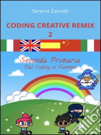 Coding Creative Remix 2 - dal Coding al Fumetto. E-book. Formato EPUB ebook di Serena Zanotti