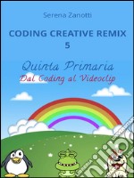 Coding Creative Remix 5 - dal Coding al Videoclip. E-book. Formato Mobipocket ebook