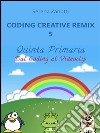 Coding Creative Remix 5 - dal Coding al Videoclip. E-book. Formato EPUB ebook