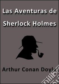 Las aventuras de Sherlock Holmes. E-book. Formato EPUB ebook di Arthur Conan Doyle