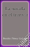 La novela en el tranvía. E-book. Formato Mobipocket ebook di Benito Pérez Galdós