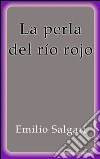 La perla del río rojo. E-book. Formato EPUB ebook di Emilio Salgari