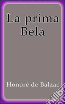 La prima Bela. E-book. Formato Mobipocket ebook di Honoré de Balzac