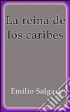 La reina de los caribes. E-book. Formato Mobipocket ebook di Emilio Salgari