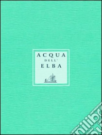 Acqua dell'Elba 2017. E-book. Formato EPUB ebook di Komunikando Adv