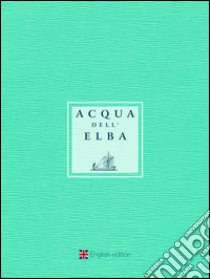 Acqua dell'Elba 2017 - English Edition. E-book. Formato Mobipocket ebook di Komunikando Adv