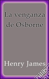 La venganza de Osborne. E-book. Formato EPUB ebook di Henry James