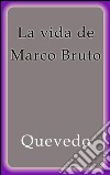 La vida de Marco Bruto. E-book. Formato EPUB ebook di Francisco de Quevedo