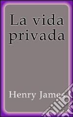 La vida privada. E-book. Formato EPUB ebook