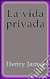 La vida privada. E-book. Formato EPUB ebook