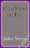 L'archipel en Feu. E-book. Formato EPUB ebook