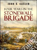 Four Years in the Stonewall Brigade. E-book. Formato Mobipocket ebook