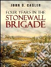 Four Years in the Stonewall Brigade. E-book. Formato EPUB ebook